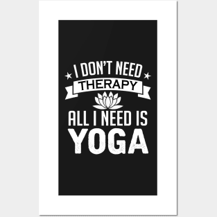 I don't need therapy all I need is yoga Posters and Art